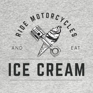 Ride Motorcycles And Eat Ice Cream! T-Shirt